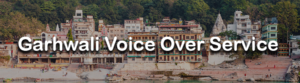 Garhwali Voice Over Service